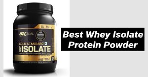 Best Whey Isolate Protein Powder